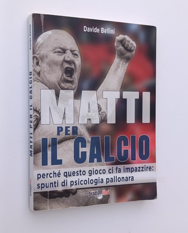 Matti per il calcio. Perché questo gioco ci fa impazzire: …