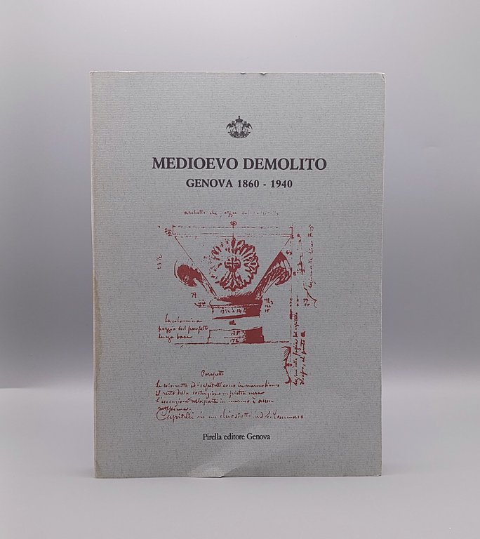 Medioevo Demolito. Genova 1860-1940