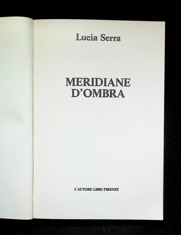 Meridiane d'Ombra Libro Lucia Serra L'Autore Libri Firenze Poesie 8872541697