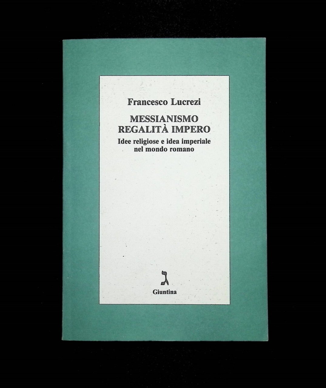 Messianismo Regalità Impero Idee Religiose Mondo Romano Libro Lucrezi Giuntina