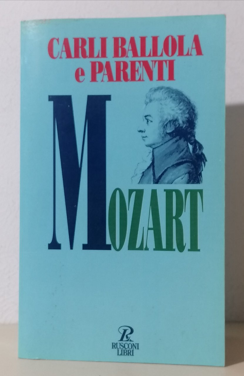 Mozart Carli Ballola Parenti Libro Rusconi 1996 Biografia 8818701428 1^ …