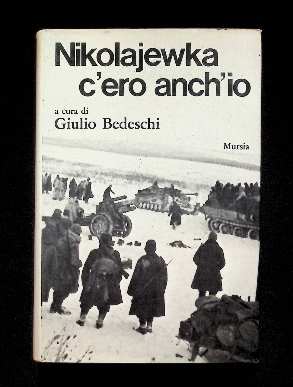 Nikolajewka c'ero anch'io Libro Giulio Bedeschi Quarta Edizione Mursia Rilegato