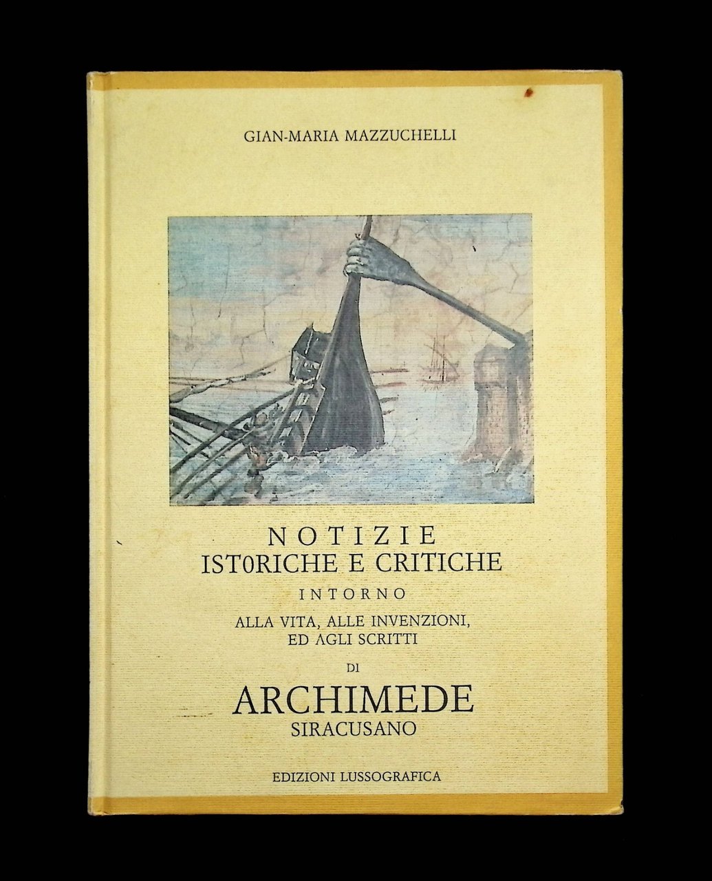 Notizie Istoriche Critiche Inotrno alla Vita di Archimede Siracusano Lussografic
