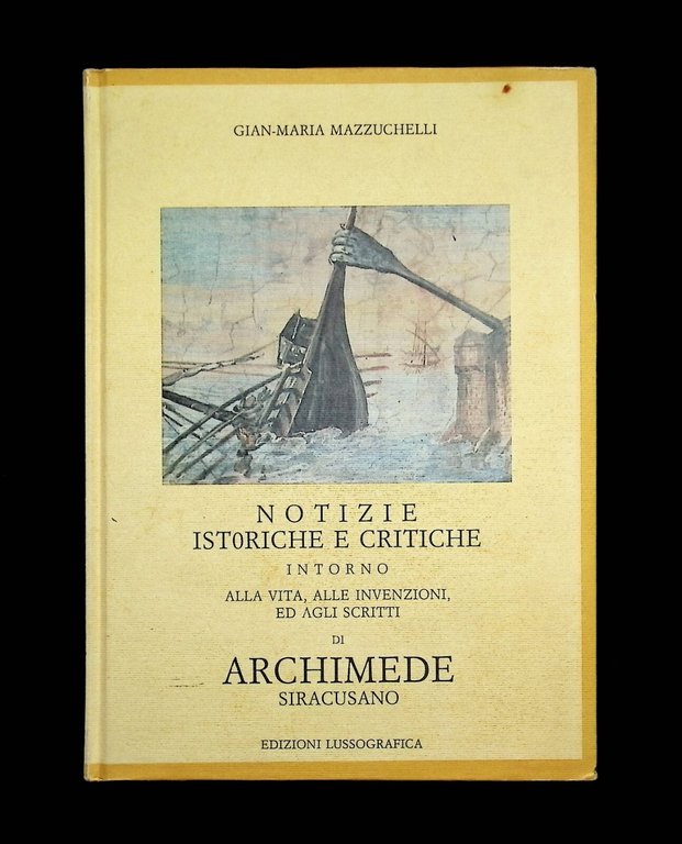 Notizie Istoriche Critiche Inotrno alla Vita di Archimede Siracusano Lussografic