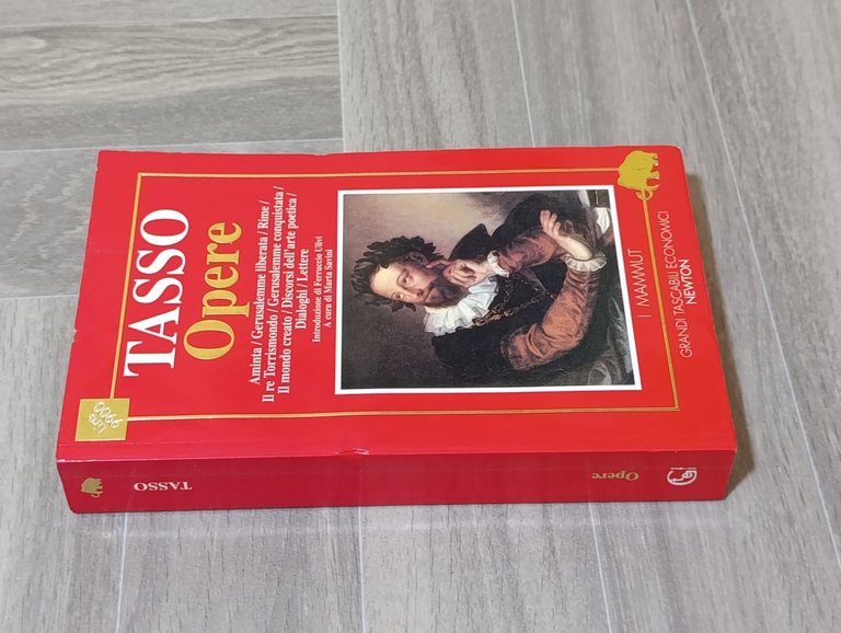 Opere: Aminta-Gerusalemme liberata-Rime-Il re Torrismondo-Gerusalemme conquistata-Il mondo creato-Discorsi dell'arte poetica-Dialoghi-Lettere