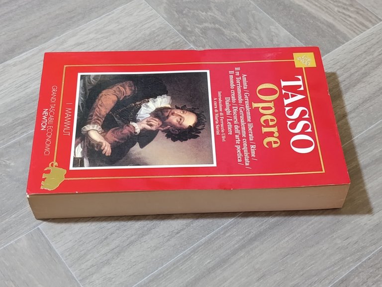 Opere: Aminta-Gerusalemme liberata-Rime-Il re Torrismondo-Gerusalemme conquistata-Il mondo creato-Discorsi dell'arte poetica-Dialoghi-Lettere