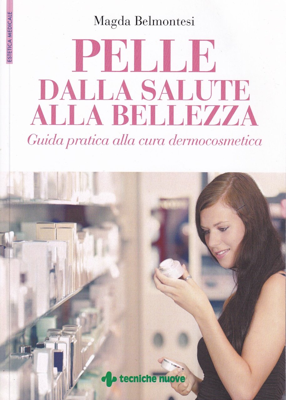 Pelle dalla salute alla bellezza. Guida pratica alla cura dermocosmetica
