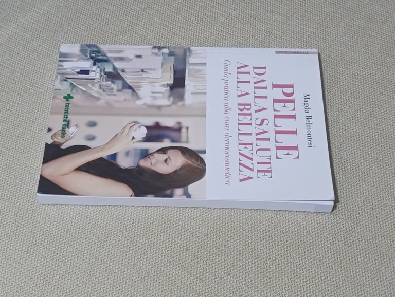 Pelle dalla salute alla bellezza. Guida pratica alla cura dermocosmetica