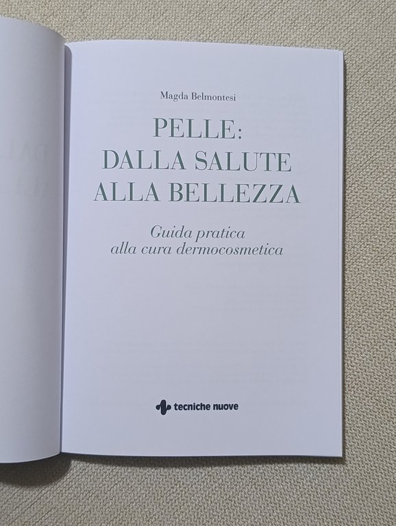 Pelle dalla salute alla bellezza. Guida pratica alla cura dermocosmetica