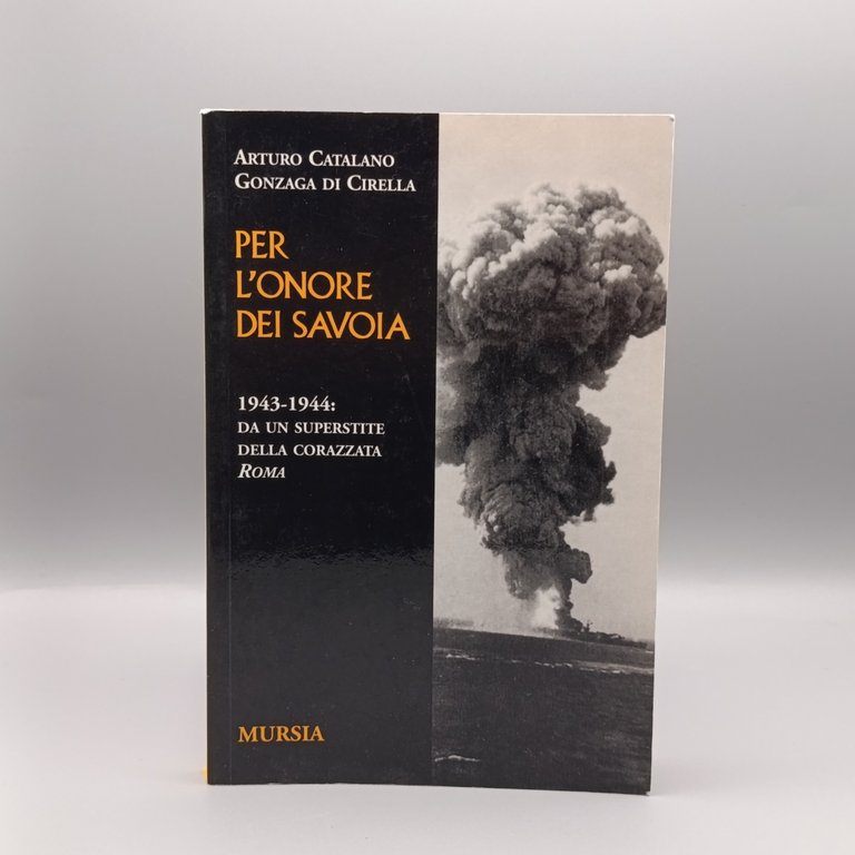 Per l'onore dei Savoia. Da un superstite della corazzata Roma …