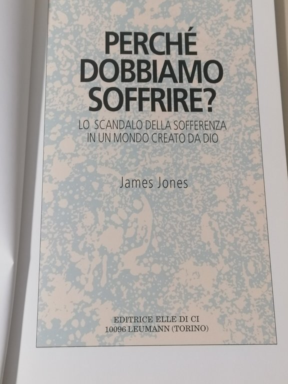 Perché Dobbiamo Soffrire Lo Scandalo Della Sofferenza Libro Jones 8801103190