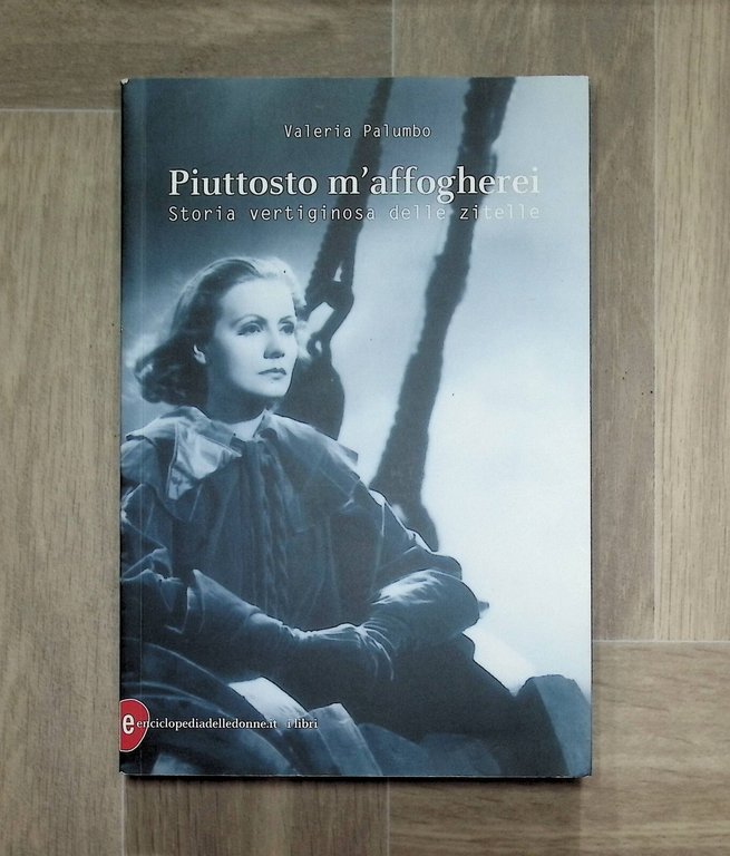 Piuttosto m'affogherei Storia Vertiginosa Delle Zitelle Libro Valeria Palumbo