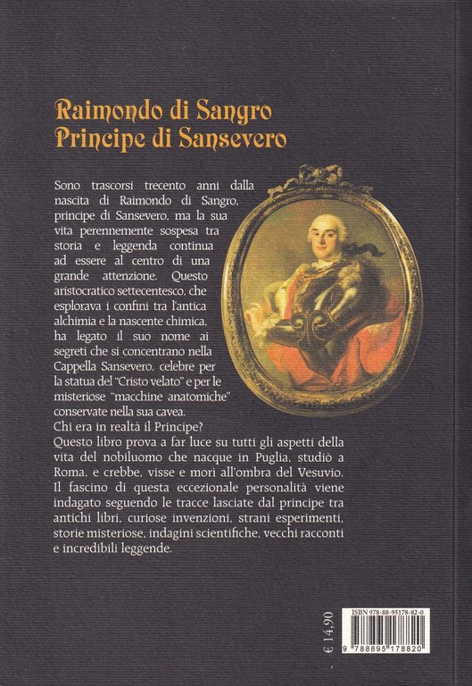 Raimondo di Sangro principe di Sansevero. La vita, le invenzioni, …