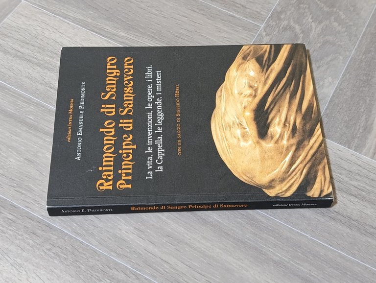 Raimondo di Sangro principe di Sansevero. La vita, le invenzioni, …