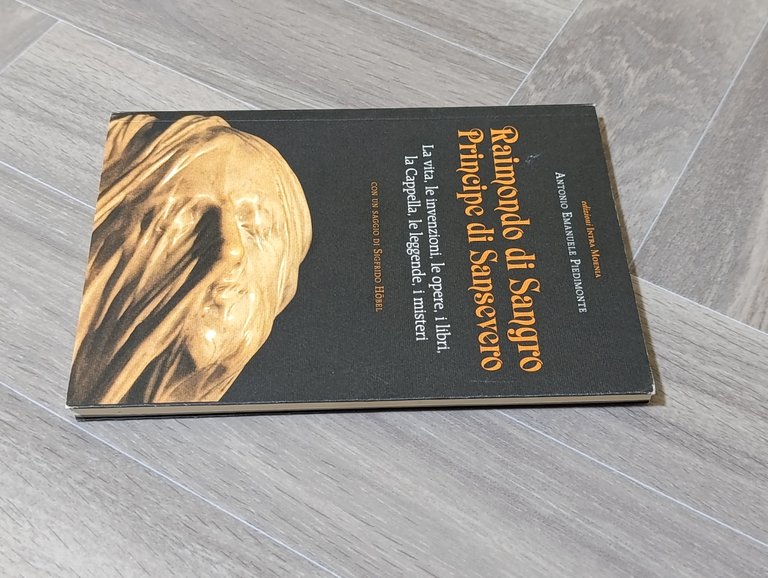 Raimondo di Sangro principe di Sansevero. La vita, le invenzioni, …