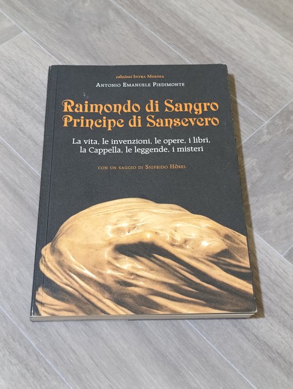 Raimondo di Sangro principe di Sansevero. La vita, le invenzioni, …