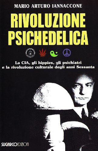 Rivoluzione psichedelica. La CIA, gli hippies, ....- Mario Arturo Iannacone | Immagine principale