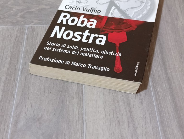 Roba nostra. Storia di soldi, politica, giustizia nel sistema del …