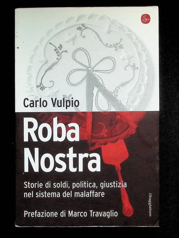 Roba nostra. Storia di soldi, politica, giustizia nel sistema del …