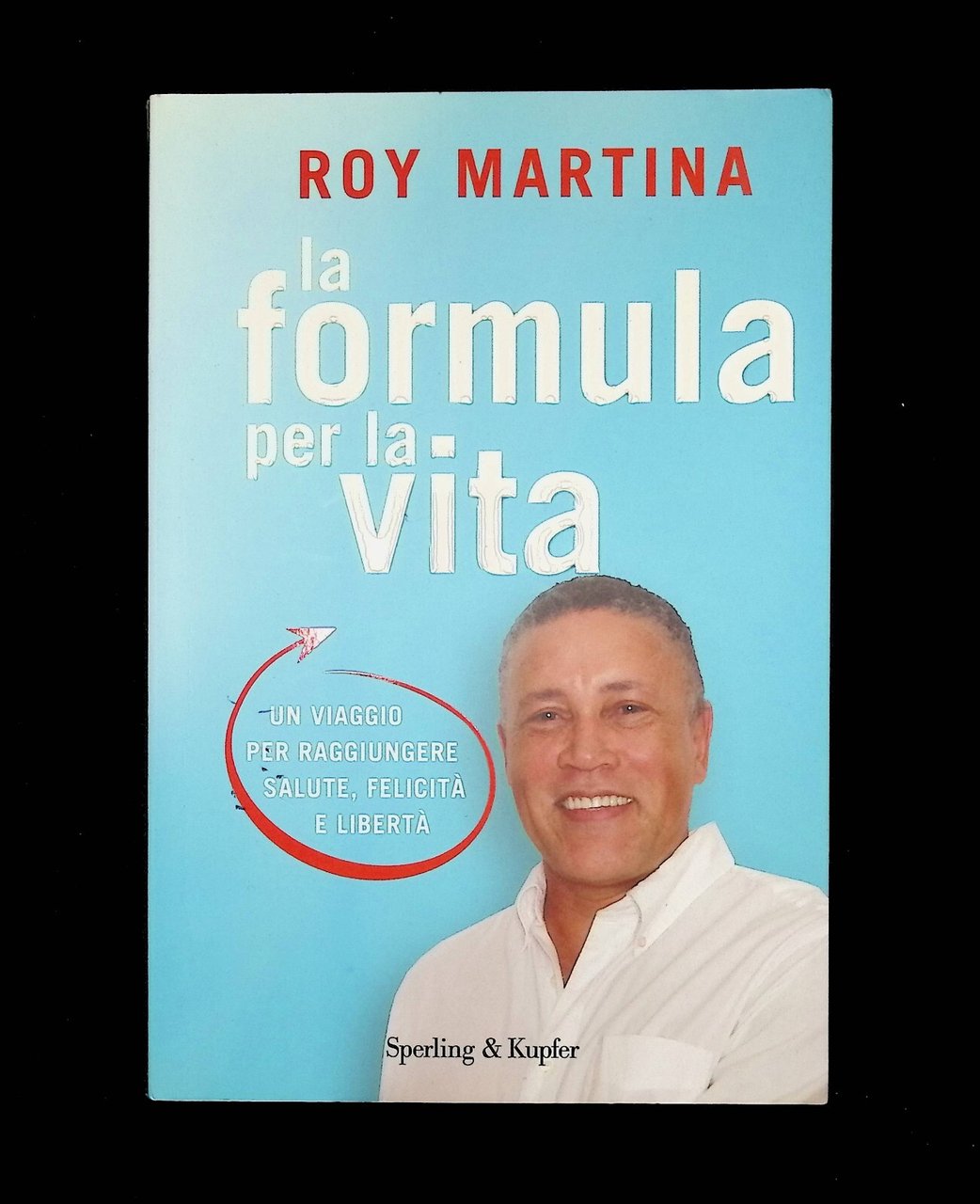 Roy Martina La Formula per la Vita Salute Felicità Libertà …