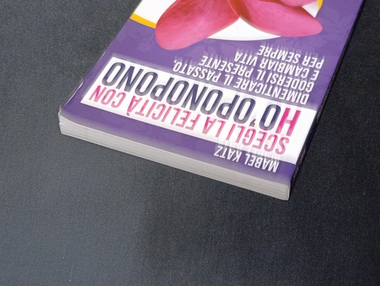 Scegli la felicità con Ho'oponopono. Dimenticare il passato, godersi il …