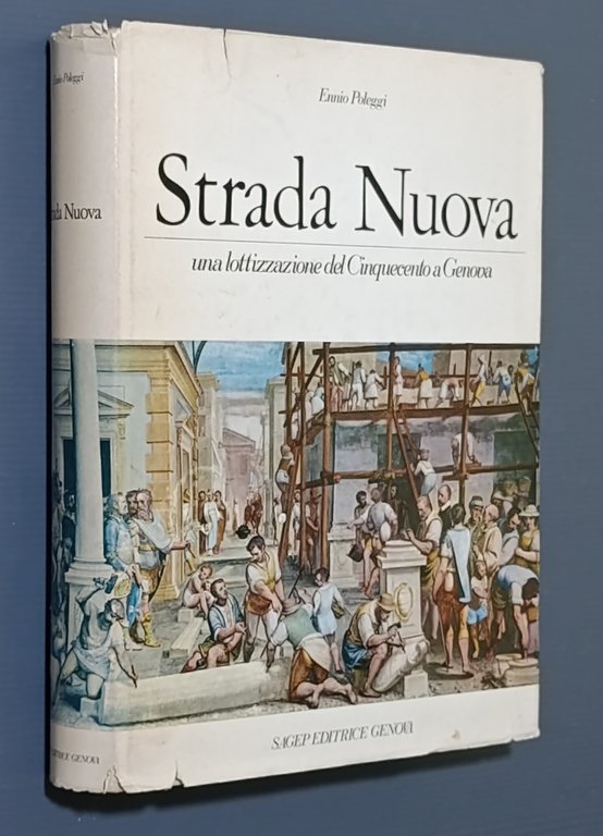 Strada Nuova. Una Lottizzazione del Cinquecento a Genova