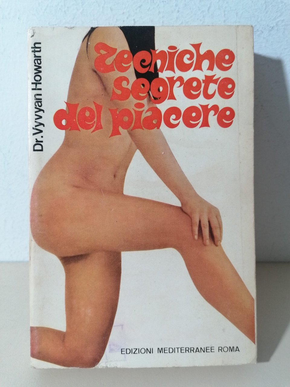 Tecniche Segrete Del Piacere Libro Vyvyan Howarth Mediterranee Sesso Estasi