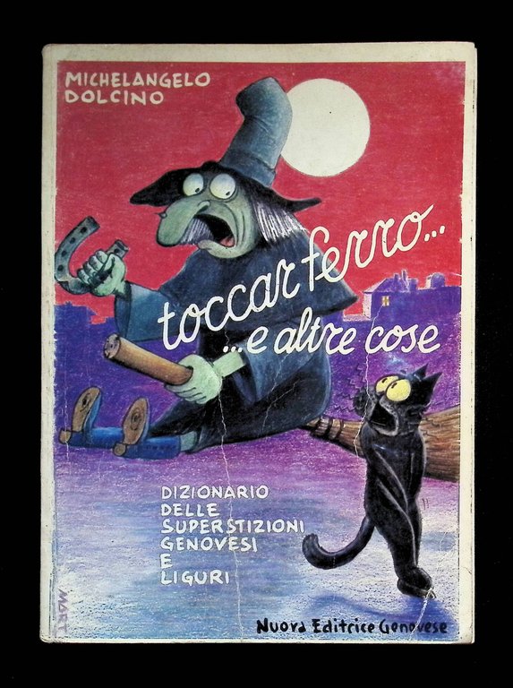 Toccar ferro...e altre cose. Dizionario delle superstizioni genovesi e liguri