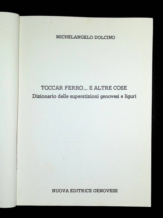 Toccar ferro...e altre cose. Dizionario delle superstizioni genovesi e liguri