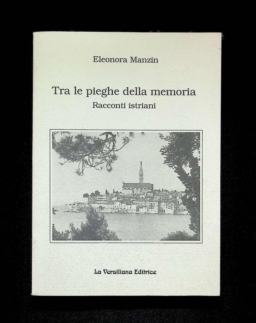Tra le Pieghe della Memoria Racconti Istriani Libro Eleonora Manzin …