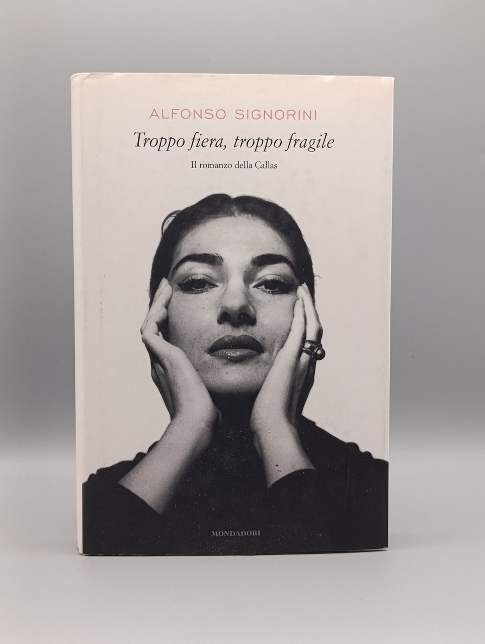 Troppo fiera, troppo fragile. Il romanzo della Callas