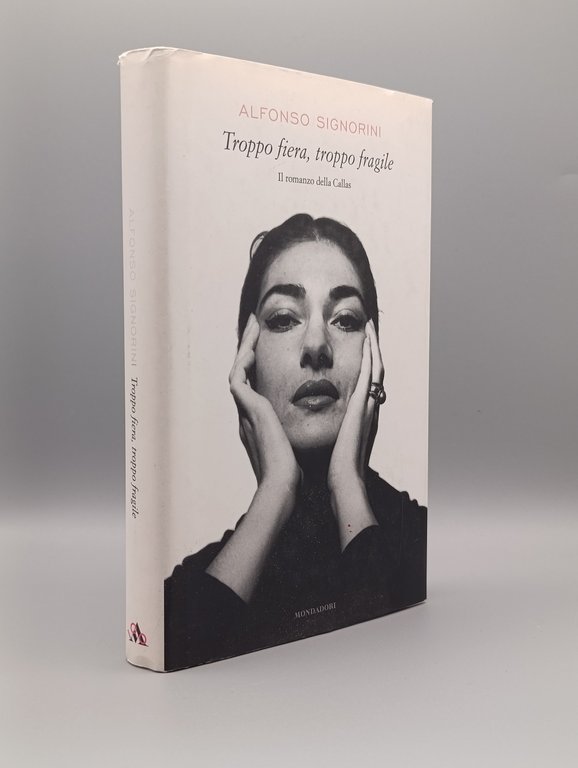 Troppo fiera, troppo fragile. Il romanzo della Callas