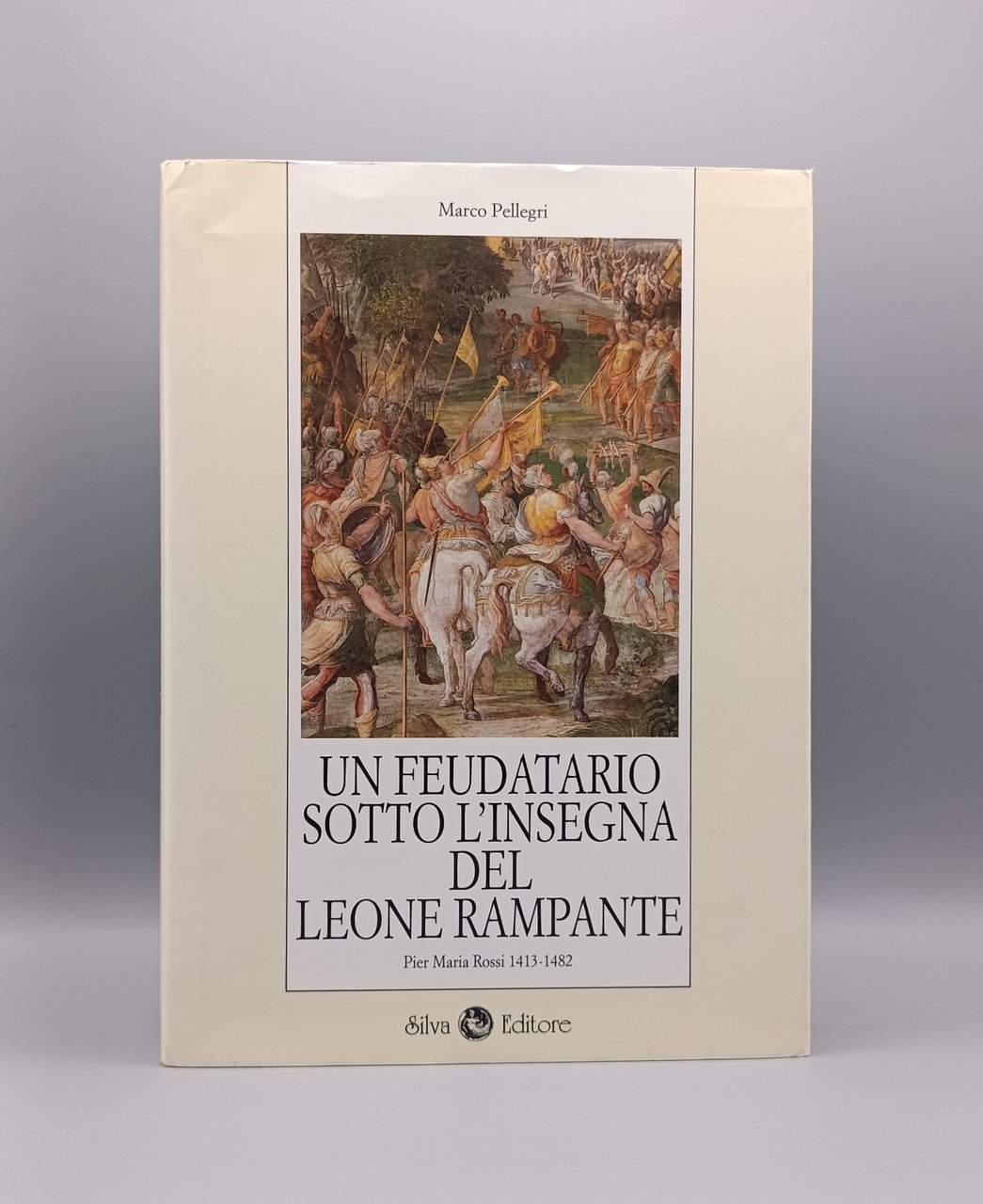 Un Feudatario sotto l'Insegna del Leone Rampante. Pier Maria Rossi …