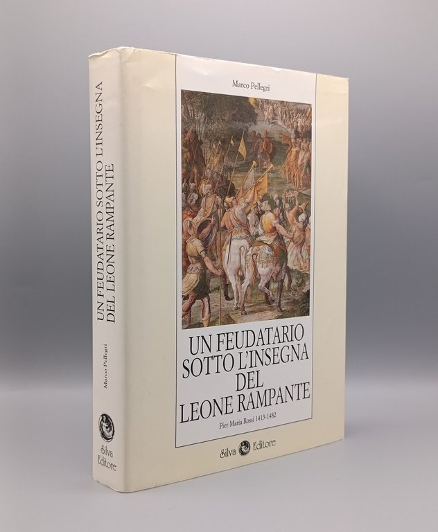 Un Feudatario sotto l'Insegna del Leone Rampante. Pier Maria Rossi …