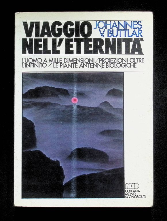 Viaggio nell'Eternità. L'uomo a mille dimensioni / proiezioni oltre l'infinito …