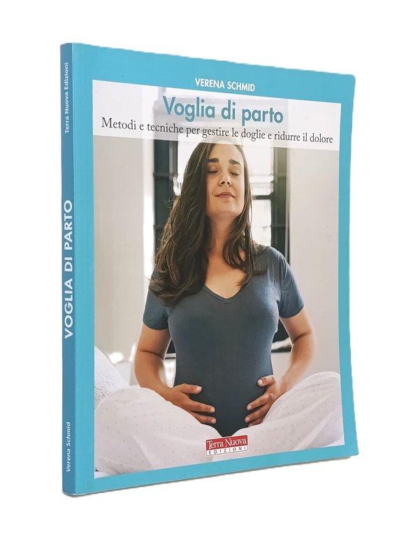 Voglia di Parto. Metodi e Tecniche per Gestire le Doglie …