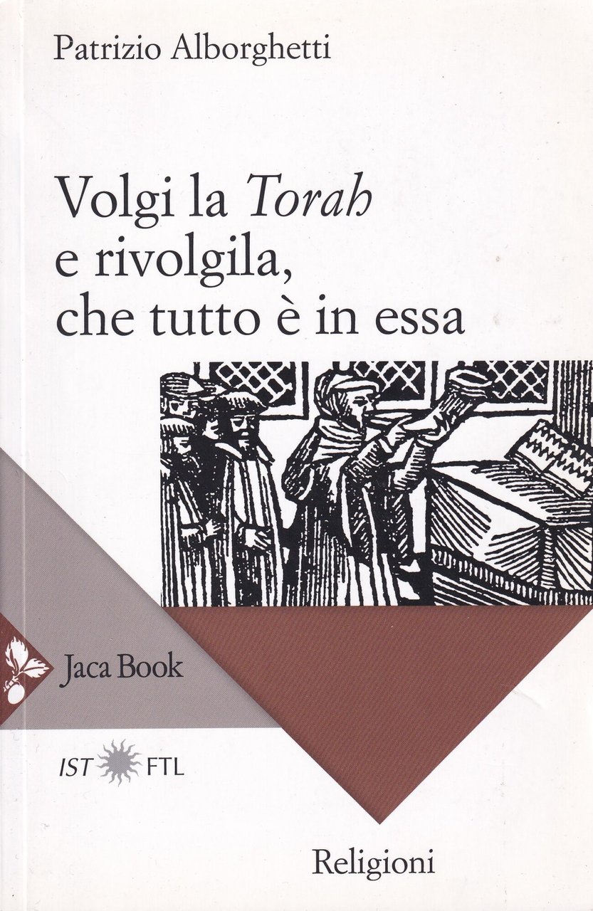 Volgi la «Torah» e rivolgila, che tutto è in essa