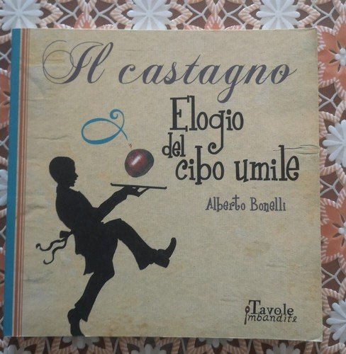 "IL CASTAGNO - Elogio del cibo umile"- Alberto Bonelli, 2007 | Immagine Gallery 1