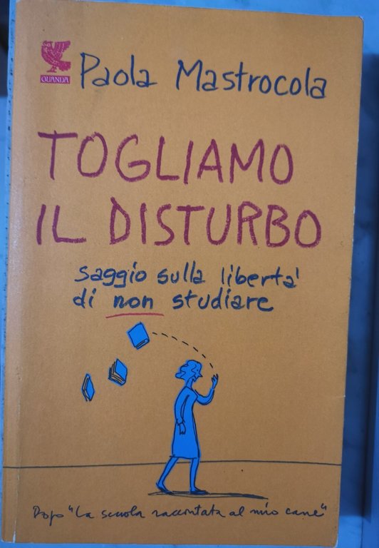 " TOGLIAMO IL DISTURBO " ,- PAOLA MASTROCOLA, 2011