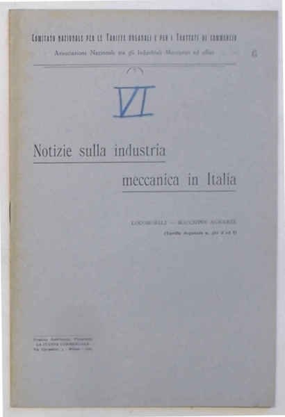 Notizie sulla industria meccanica in Italia. Locomobili - Macchine agrarie. …