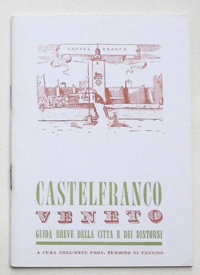 Castelfranco Veneto. Guida breve della città e dei dintorni.