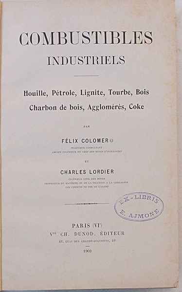 Combustibles industriels. Houille, Pétrole, Lignite, Tourbe, Bois, Charbon de Bois, …