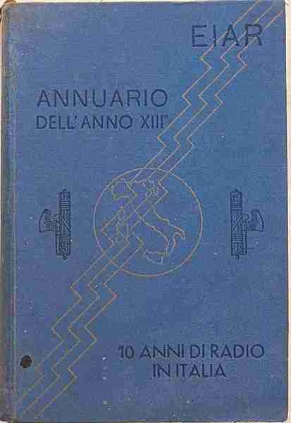 EIAR. Annuario dell'anno XIII. Dieci anni di radio in Italia.