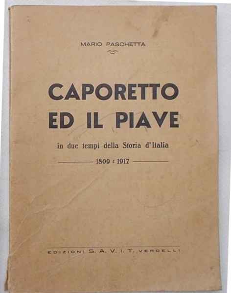 Caporetto ed il Piave in due tempi della Storia d'Italia. …