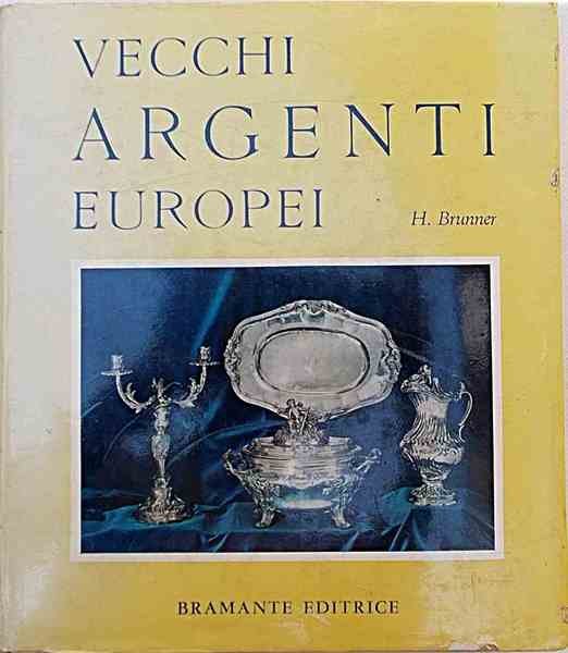 Vecchi argenti europei. Storia e splendori dell'argenteria da tavola in …