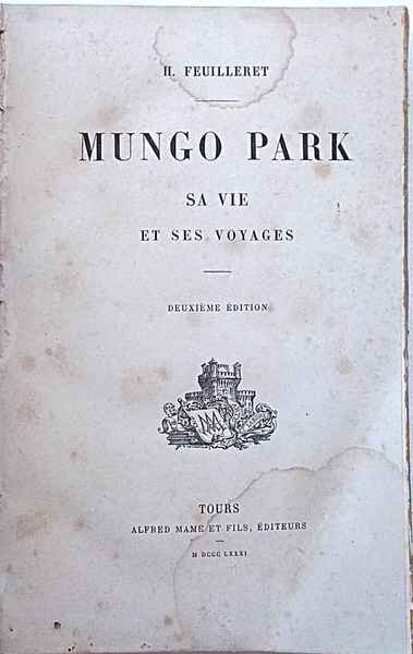 Mungo Park. Sa vie e ses voyages.