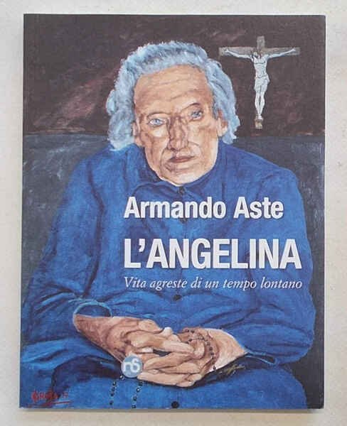 L'Angelina. Vita agreste di un tempo lontano.