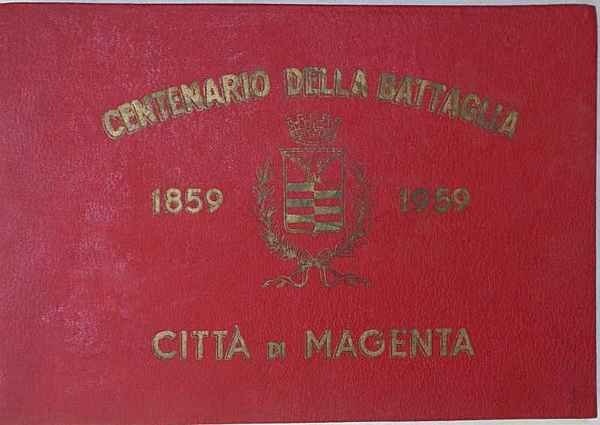 Centenario della Battaglia. 1859 - 1959. Città di Magenta.