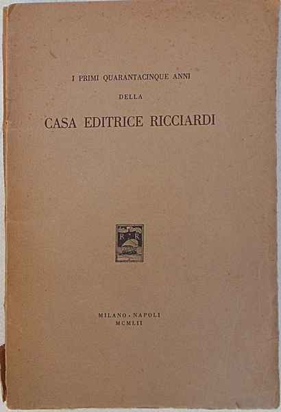 I primi quarantacinque anni della casa editrice Ricciardi.