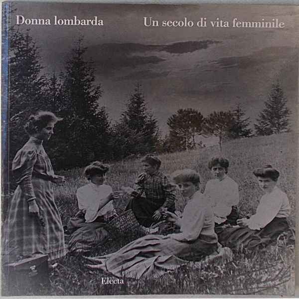 Donna lombarda. Un secolo di vita femminile.